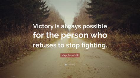 Napoleon Hill Quote: “Victory is always possible for the person who ...