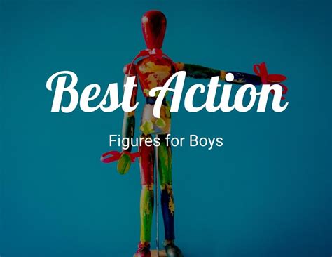 What are the Best Action Figures for Boys? - CraftyThinking