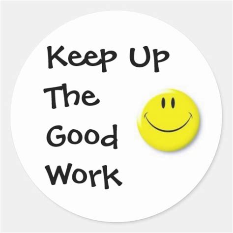 images, Keep Up The Good Work Classic Round Sticker | Zazzle