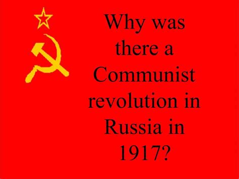 PPT - Why was there a Communist revolution in Russia in 1917 PowerPoint Presentation - ID:240452