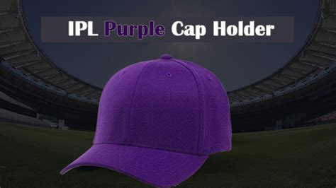 IPL 2020 Purple Cap Holder List All Seasons 1,2,3,4,5,6,7,8,9,10,11,12 & 13