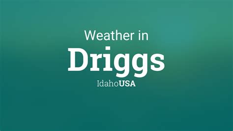 Weather for Driggs, Idaho, USA