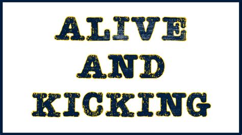 Alive and Kicking