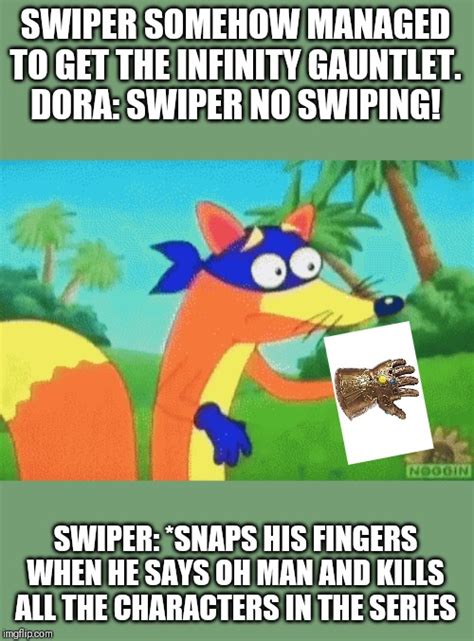 Swiper No Swiping Oh Man Meme