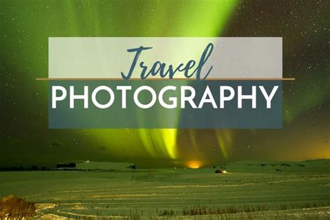 an image of the aurora bore in the sky with text overlay that reads travel photography