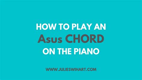 How to Play an Asus Chord on the Piano – Julie Swihart