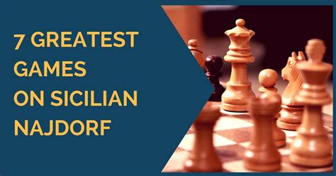 7 Greatest Games on Sicilian Najdorf - TheChessWorld