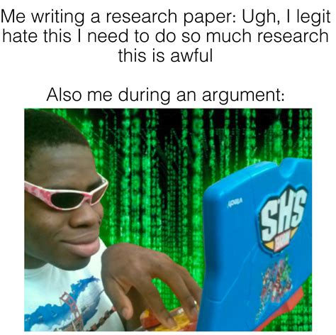 Research paper bad, research for arguments good. : r/memes