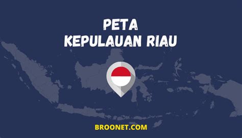 Gambar Peta Kepulauan Riau Lengkap - BROONET