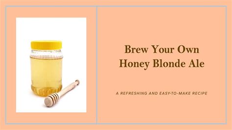 Crafting Liquid Gold: The Honey Blonde Ale Recipe - Real Meals Kitchen