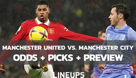 Man U Vs. Man City Betting Preview: Odds, Predictions, Picks (1/14/23)