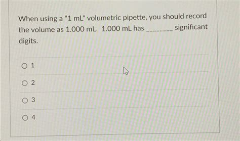 Solved When using a "1 mL " ﻿volumetric pipette, you should | Chegg.com