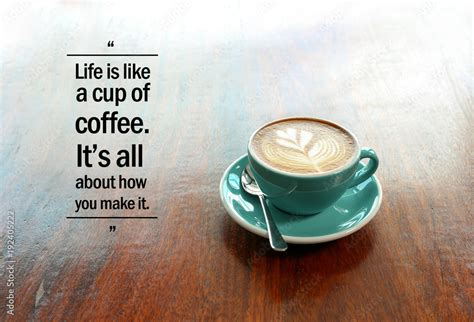 Inspirational positive quote “Life is like a cup of coffee. It's all ...