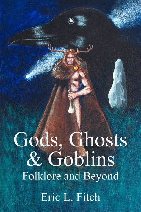 Beul Aithris Publishing: Gods, Ghosts and Goblins: Folklore and Beyond by Eric L Fitch