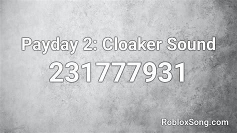 Payday 2: Cloaker Sound Roblox ID - Roblox music codes