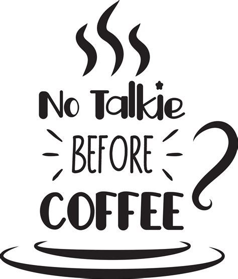 No Talkie Before Coffee lettering and coffee quote illustration 13394983 PNG