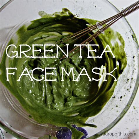 A Drop of This: Green Tea Face Mask