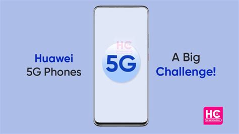 Here is why 5G is a big challenge for Huawei phones - Huawei Central