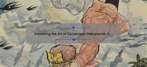 Mastering the Art of Gyroscopic Instruments: A Comprehensive Guide - GyroPlacecl.com