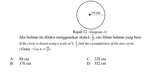 Solved: Rajah 12 / Diagram 12 Jika bulatan itu dilukis menggunakan skala1: 1/2 , cari lilitan bu ...