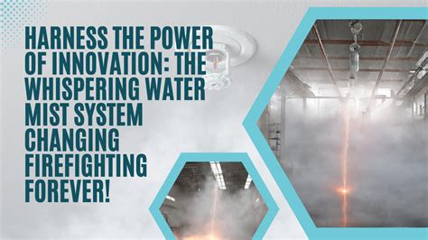 Innovative Firefighting with Whispering Water Mist Systems