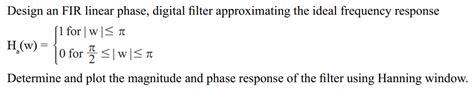 Design an FIR linear phase, digital filter | Chegg.com
