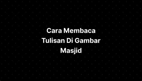 Cara Membaca Tulisan Di Gambar Masjid - IMAGESEE