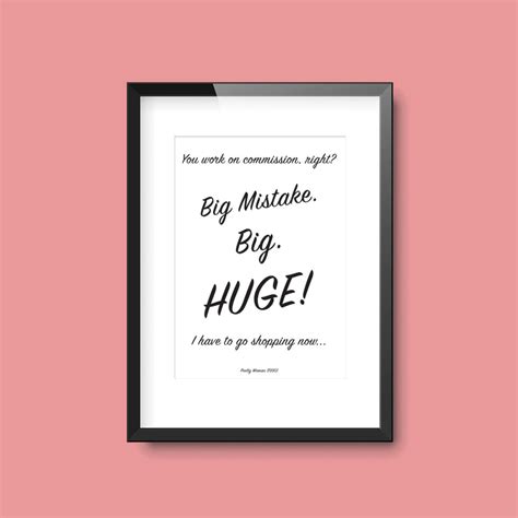 Big Mistake. Big. Huge! | Pretty Woman Julia Roberts Movie Quote Print – Famous Prints