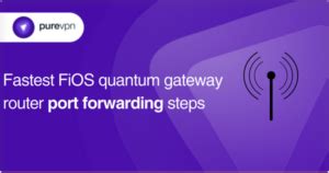 Fastest FiOS quantum gateway router port forwarding | PureVPN