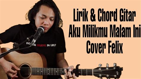 Felix Cover Aku Milikmu Malam Ini (Lirik & Chord) Chords - Chordify