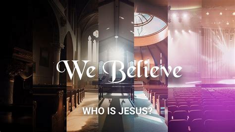 We Believe: Who Is Jesus Christ?