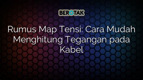 √ Rumus Map Tensi: Cara Mudah Menghitung Tegangan pada Kabel