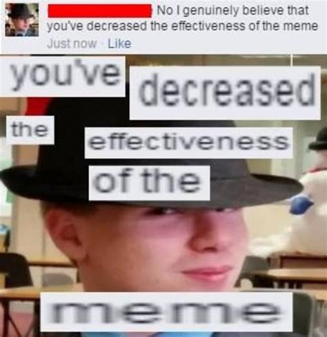 Decreased the effectiveness of the meme | Ironic Memes | Know Your Meme