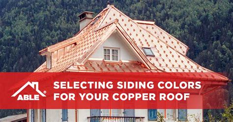 Selecting Siding Colors For Your Copper Roof - Able Roofing