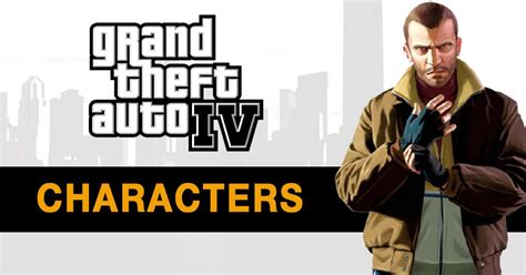 Grand Theft Auto IV Characters: All GTA 4 Main Characters, Random Encounters and more