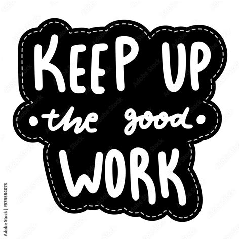 Keep Up The Good Work Sticker. Encouraging Phrases Lettering Stickers Stock Vector | Adobe Stock