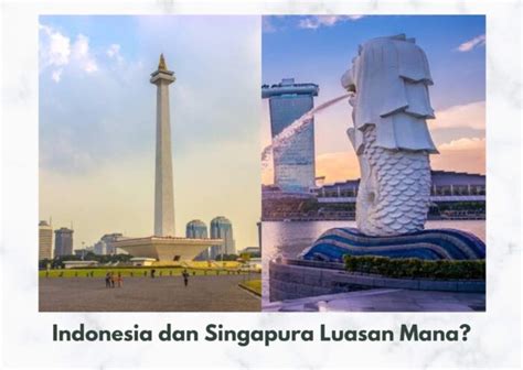 Perbandingan Luas Indonesia dan Singapura Terbaru 2022