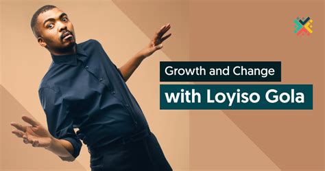 Growth and Change with Loyiso Gola