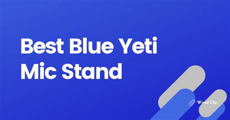 5 Best Blue Yeti Mic Stand