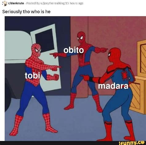 By haves Seriously tho who is he obito tobi madara - iFunny