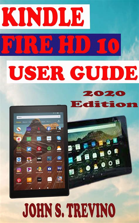 KINDLE FIRE HD 10 USER GUIDE: The Complete Step By Step Manual On How ...