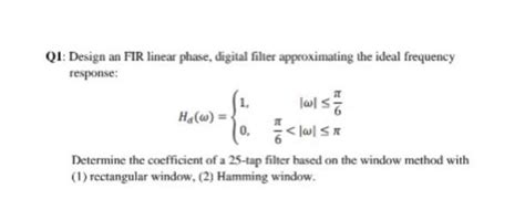 Solved Q1: Design an FIR linear phase, digital filter | Chegg.com