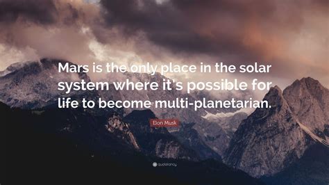 Elon Musk Quote: “Mars is the only place in the solar system where it’s ...