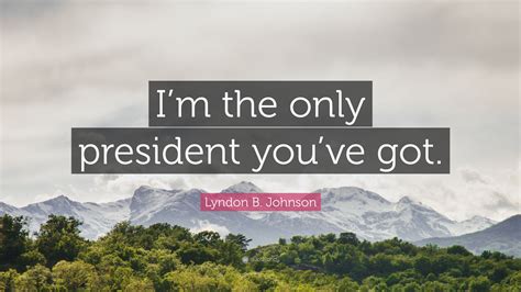 Lyndon B. Johnson Quotes (100 wallpapers) - Quotefancy