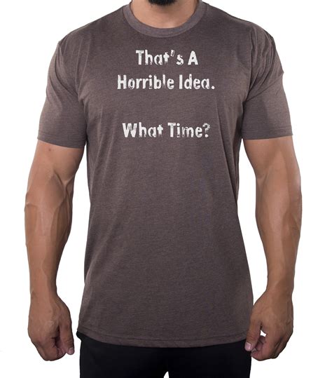 That's a horrible Idea Tee, Funny Graphic Tees, Sarcastic T-shirts for Men - Espresso MH200FUN ...