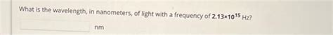 Solved What is the wavelength, in nanometers, of light with | Chegg.com