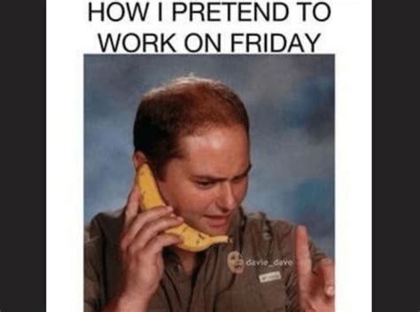 Workplace Friday Work Meme Funny : 37 Funny Work Memes To Help You Make ...