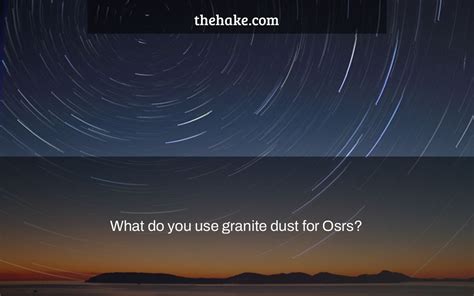 What do you use granite dust for Osrs? - The Hake