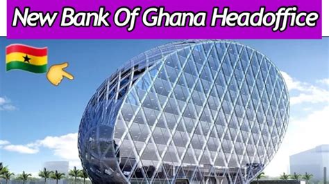 Ghana is building ultra modern $10Billion Bank Of Ghana Head Office - YouTube