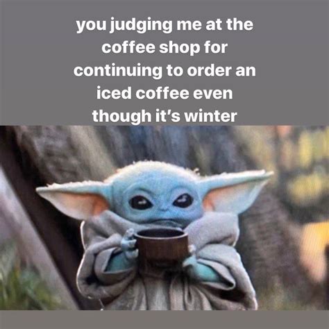 baby yoda judging you for drinking iced coffee in winter : r/meme